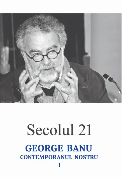 Secolul 21 - George Banu, contemporanul nostru I |