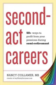 Second-ACT Careers: 50+ Ways to Profit from Your Passions During Semi-Retirement, Paperback/Nancy Collamer