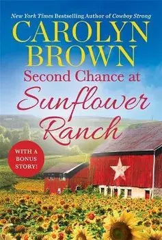 Second Chance at Sunflower Ranch: Includes a Bonus Novella, Paperback/Carolyn Brown