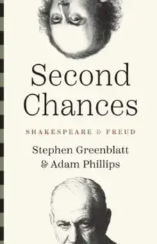 Second Chances. Shakespeare and Freud, Hardback/Adam Phillips