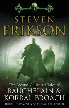 Second Collected Tales of Bauchelain & Korbal Broach. Three Short Novels of the Malazan Empire, Paperback/Steven Erikson