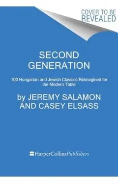 Second Generation: Hungarian and Jewish Classics Reimagined for the Modern Table - Jeremy Salamon