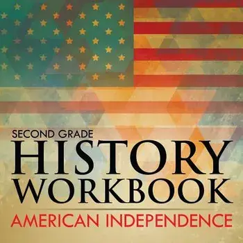 Second Grade History Workbook: American Independence, Paperback/Baby Professor