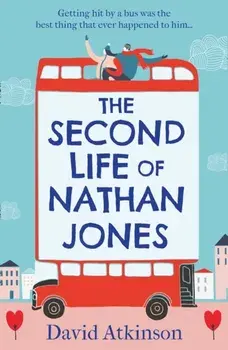 Second Life of Nathan Jones. A Laugh out Loud, OMG! Romcom That You Won't be Able to Put Down!, Paperback/David Atkinson