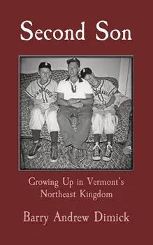 Second Son: Growing Up in Vermont's Northeast Kingdom, Paperback/Barry Dimick