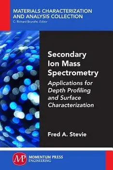 Secondary Ion Mass Spectrometry: Applications for Depth Profiling and Surface Characterization, Paperback/Fred Stevie