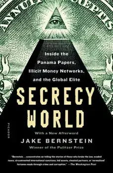 Secrecy World: Inside the Panama Papers, Illicit Money Networks, and the Global Elite, Paperback/Jake Bernstein