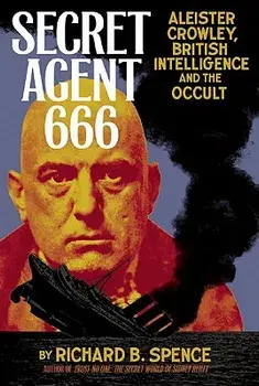 Secret Agent 666: Aleister Crowley, British Intelligence and the Occult, Paperback/Richard B. Spence