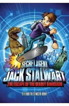 Secret Agent Jack Stalwart: Book 1: The Escape of the Deadly Dinosaur: USA - Elizabeth Singer Hunt