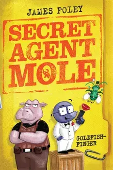 Secret Agent Mole: Goldfish-Finger, Paperback/James Foley