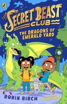 Secret Beast Club: The Dragons of Emerald Yard, Paperback/Robin Birch