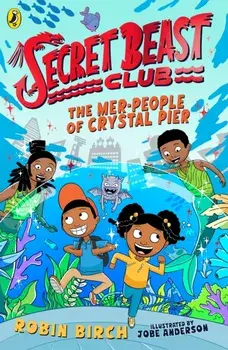 Secret Beast Club: The Mer-People of Crystal Pier, Paperback/Robin Birch