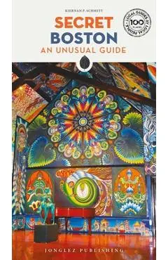 Secret Boston: An Unusual Guide - Kiernan Schmitt