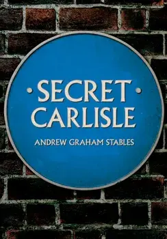 Secret Carlisle, Paperback/Andrew Graham Stables