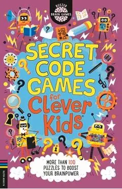 Secret Code Games for Clever Kids(r): More Than 100 Puzzles to Boost Your Brainpower - Gareth Moore