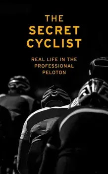 Secret Cyclist. Real Life as a Rider in the Professional Peloton, Paperback/***