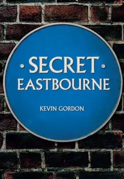 Secret Eastbourne, Paperback/Kevin Gordon