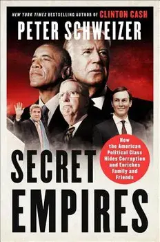 Secret Empires: How the American Political Class Hides Corruption and Enriches Family and Friends, Paperback/Peter Schweizer