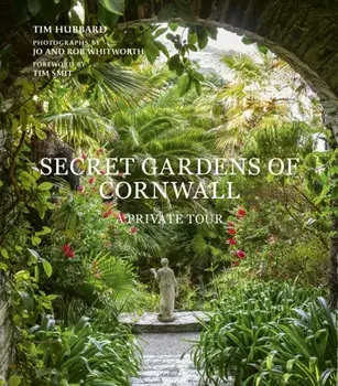 Secret Gardens of Cornwall. A Private Tour, Hardback/Tim Hubbard