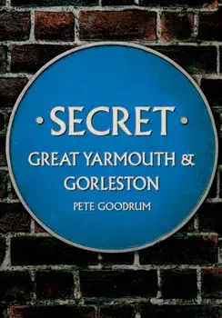 Secret Great Yarmouth & Gorleston, Paperback/Pete Goodrum