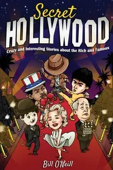 Secret Hollywood: Crazy and Interesting Stories about the Rich and Famous, Paperback/Bill O'Neill