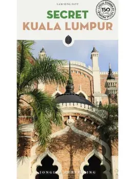 Secret Kuala Lumpur Guide. A guide to 150 unusual and unfamiliar places in Kuala Lumpur, Paperback/Lam Seng Fatt