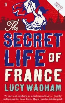 Secret Life of France, Paperback/Lucy Wadham