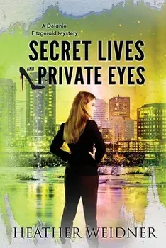 Secret Lives and Private Eyes: The Delanie Fitzgerald Mysteries, Paperback/Heather Weidner