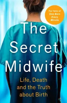 Secret Midwife. Life, Death and the Truth about Birth, Paperback/Katy Weitz
