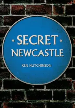 Secret Newcastle, Paperback/Ken Hutchinson
