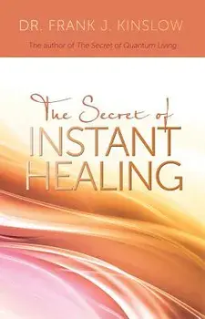 Secret of Instant Healing, Paperback/Frank J. Kinslow