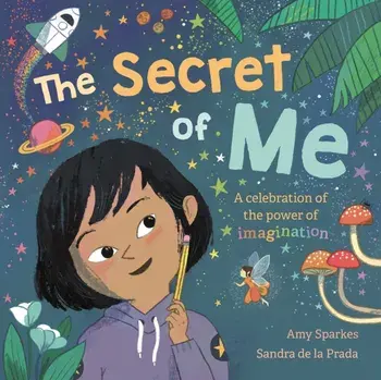 Secret of Me. A celebration of the power of imagination, Paperback/Amy Sparkes