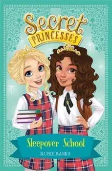 Secret Princesses: Sleepover School, Paperback/Rosie Banks