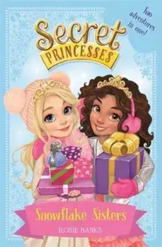 Secret Princesses: Snowflake Sisters, Paperback/Rosie Banks