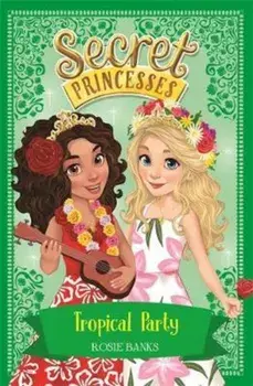Secret Princesses: Tropical Party, Paperback/Rosie Banks