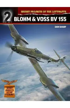 Secret Projects of the Luftwaffe: Blohm & Voss BV 155 - Dan Sharp