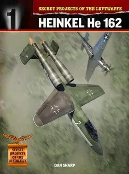 Secret Projects of the Luftwaffe: Heinkel He 162, Paperback/Dan Sharp