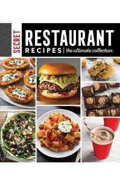 Secret Restaurant Recipes: The Ultimate Collection - Publications International Ltd