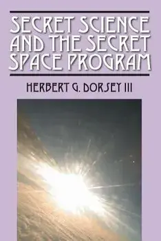 Secret Science and the Secret Space Program, Paperback/Herbert G. Dorsey