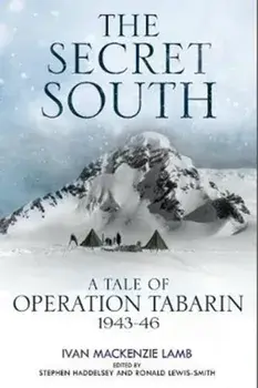 Secret South. A Tale of Operation Tabarin, 1943-46, Hardback/Ivan Lamb