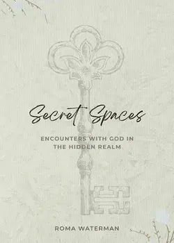 Secret Spaces - Encounters with God in the Hidden Realm, Paperback/Roma Waterman