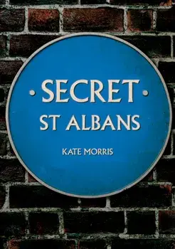 Secret St Albans, Paperback/Kate Morris