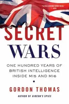 Secret Wars: One Hundred Years of British Intelligence Inside MI5 and MI6, Paperback/Gordon Thomas