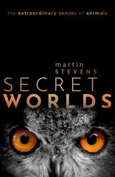 Secret Worlds. The extraordinary senses of animals, Hardback/Martin Stevens