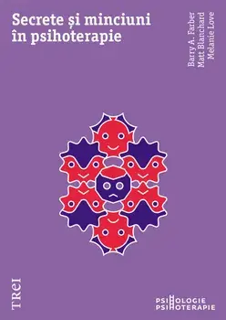 Secrete si minciuni in psihoterapie/Barry A. Farber, Matt Blanchard, Melanie Love