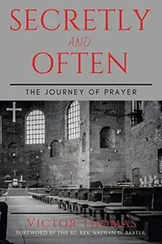 Secretly and Often: The Journey of Prayer, Paperback/Victor Thomas