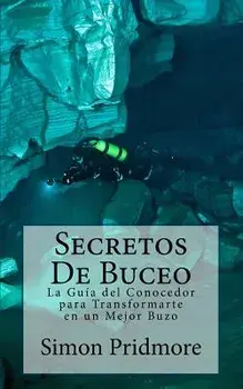 Secretos de Buceo: La Guia del Conocedor Para Transformarte En Un Mejor Buzo, Paperback/Ayelen Rojas Bermudez