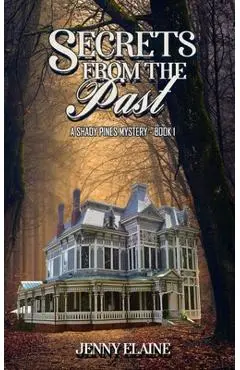 Secrets from the Past: A Shady Pines Mystery - Jenny Elaine