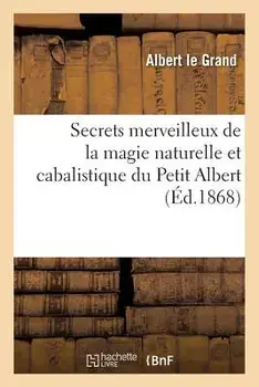 Secrets Merveilleux de la Magie Naturelle Et Cabalistique Du Petit Albert: Tire de L'Ouvrage, Paperback/Albert Le Grand