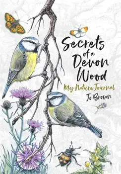Secrets of a Devon Wood. My Nature Journal, Hardback/Jo Brown